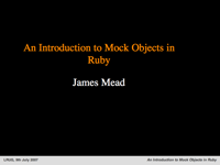 An Introduction to Mock Objects in Ruby at LRUG